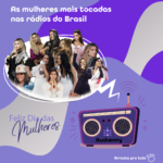 Dia das mulheres - as mulheres mais tocadas no rádio - ranking musical audiency