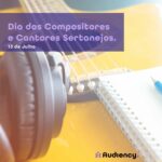 13 de Julho - Dia dos Compositores e Cantores Sertanejos confira a homenagem da Audiency