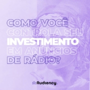 Como você controla o investimento em rádio? A Audiency auxilia os anunciantes do meio