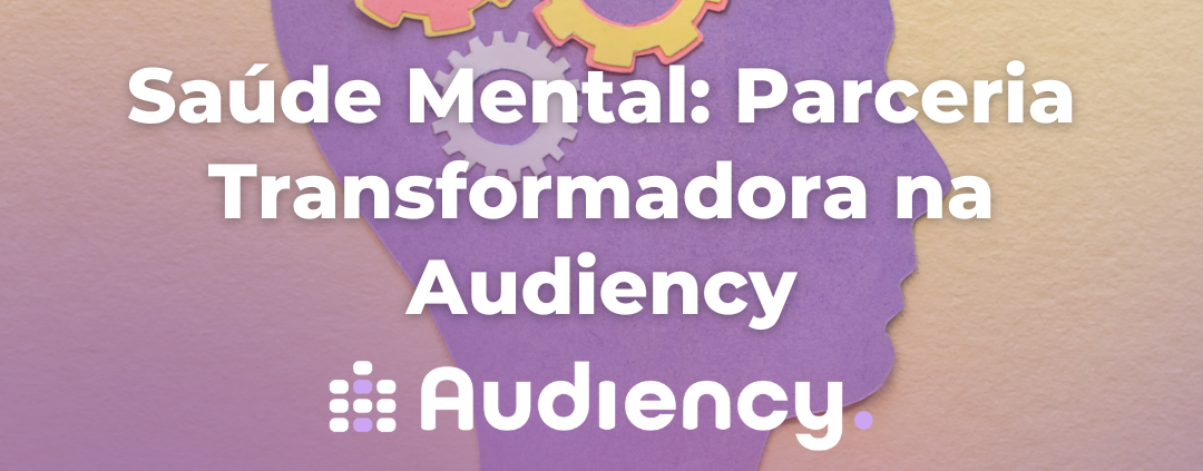 Saúde Mental: Parceria Transformadora na Audiency - Monitoramento  publicitário e musical