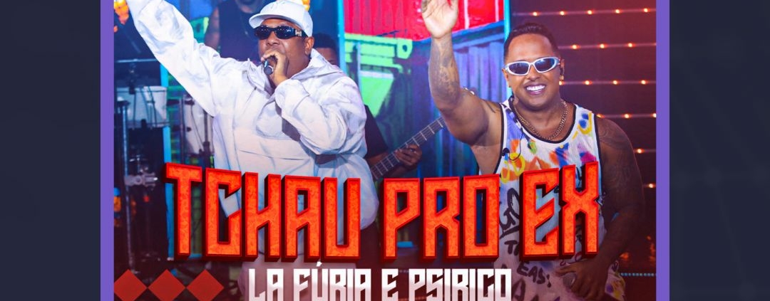 La Fúria lançou o novo single "Tchau Pro Ex" com Psirico